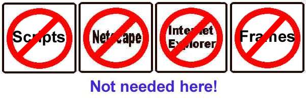 You don't need frames, scripts, Netscape, or Internet Explorer!